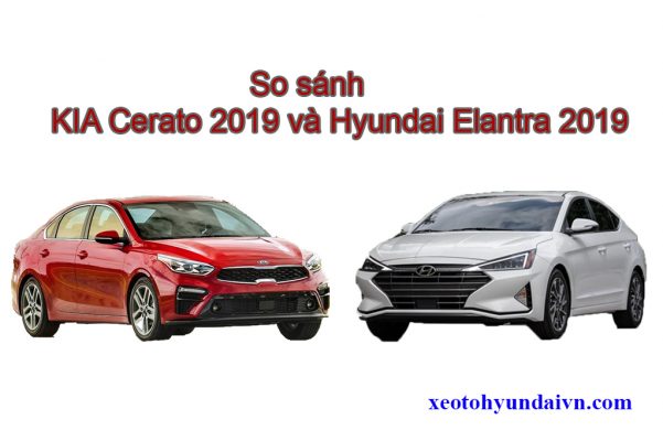 So sánh Kia Cerato và Elantra 2019